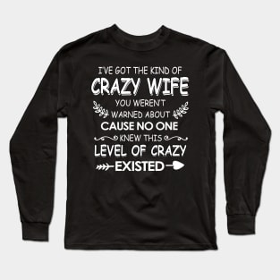 I've got The kind of crazy wife you weren't cause no one knew Long Sleeve T-Shirt